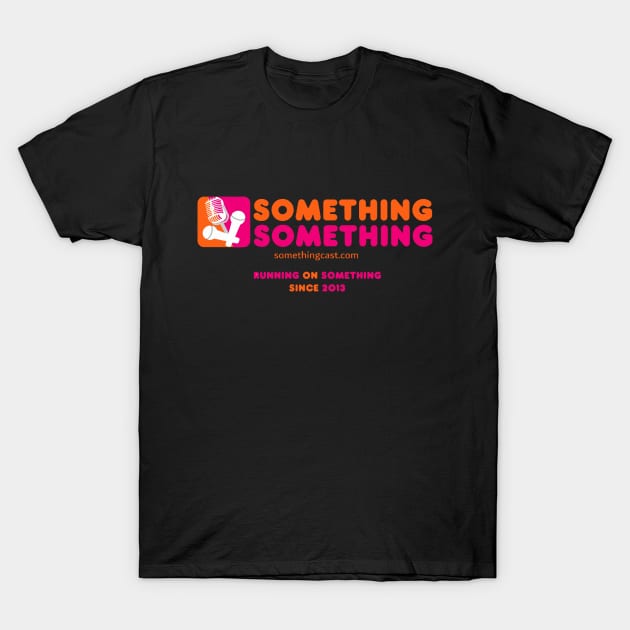 Running on Something! T-Shirt by SomethingSomethingCast